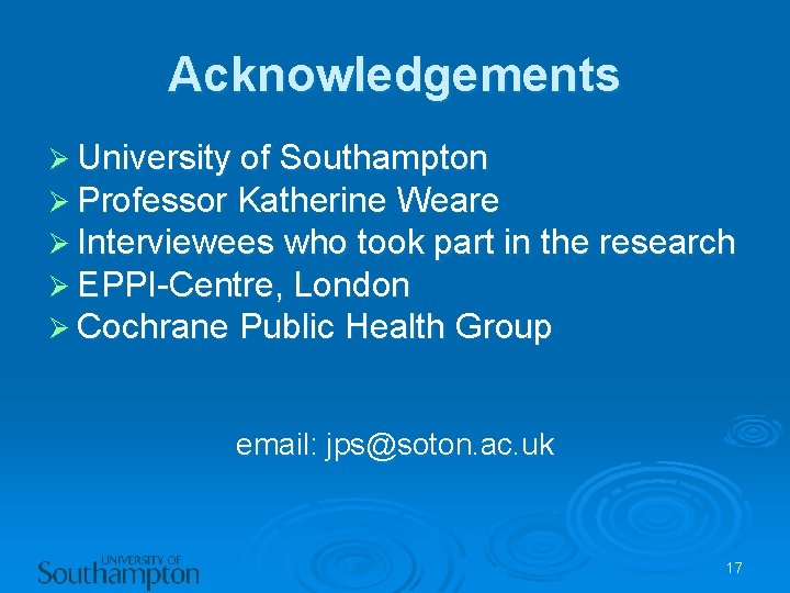 Acknowledgements Ø University of Southampton Ø Professor Katherine Weare Ø Interviewees who took part