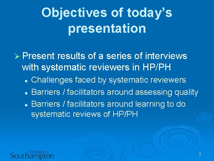 Objectives of today’s presentation Ø Present results of a series of interviews with systematic