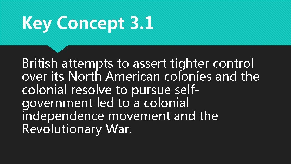 Key Concept 3. 1 British attempts to assert tighter control over its North American