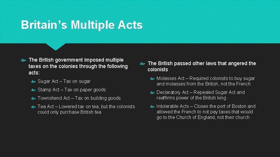 Britain’s Multiple Acts The British government imposed multiple taxes on the colonies through the