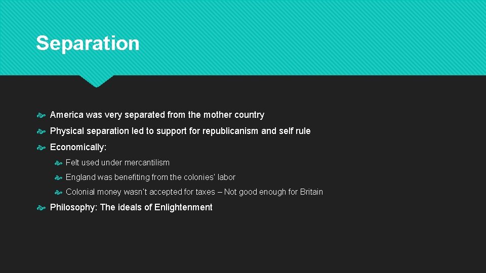 Separation America was very separated from the mother country Physical separation led to support