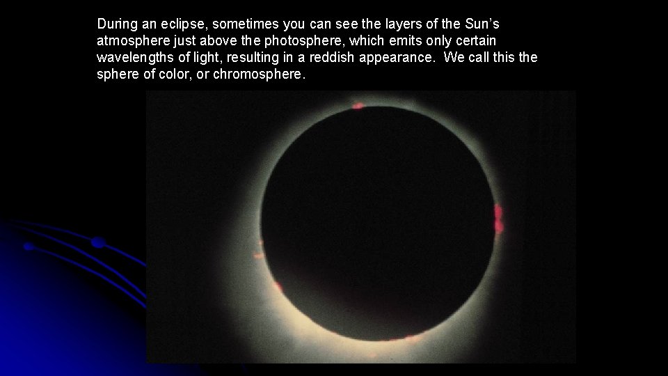 During an eclipse, sometimes you can see the layers of the Sun’s atmosphere just