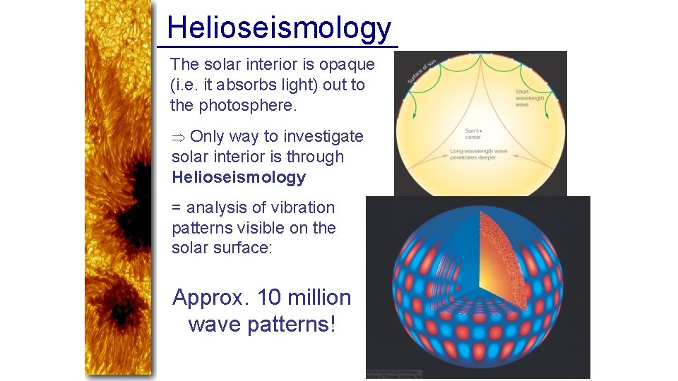 Helioseismology The solar interior is opaque (i. e. it absorbs light) out to the