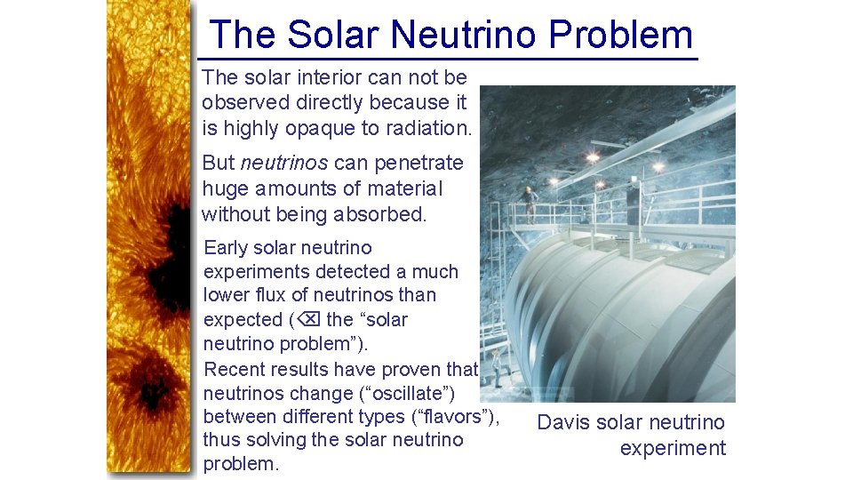 The Solar Neutrino Problem The solar interior can not be observed directly because it