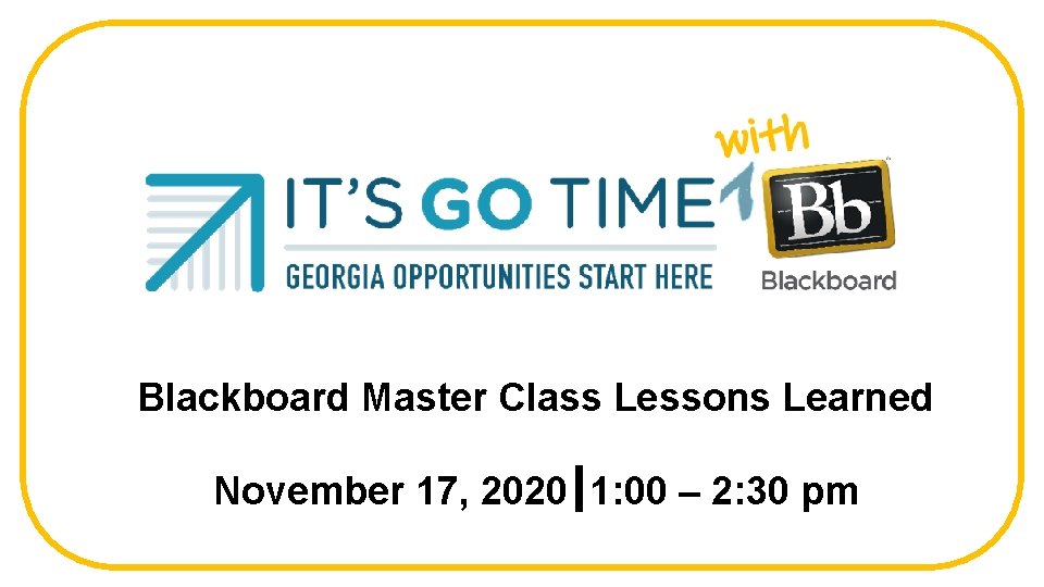 Session 4 Lessons Learned Blackboard Master Class August 20, 2020 │ 1: 00 -2: