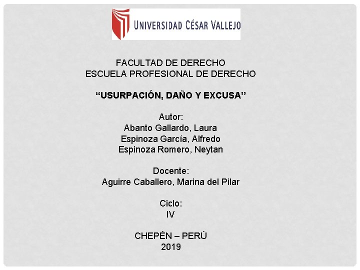 FACULTAD DE DERECHO ESCUELA PROFESIONAL DE DERECHO “USURPACIÓN, DAÑO Y EXCUSA” Autor: Abanto Gallardo,