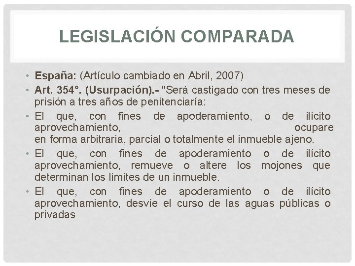 LEGISLACIÓN COMPARADA • España: (Artículo cambiado en Abril, 2007) • Art. 354°. (Usurpación). -
