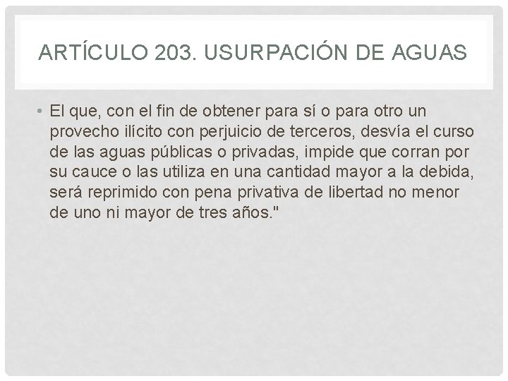 ARTÍCULO 203. USURPACIÓN DE AGUAS • El que, con el fin de obtener para