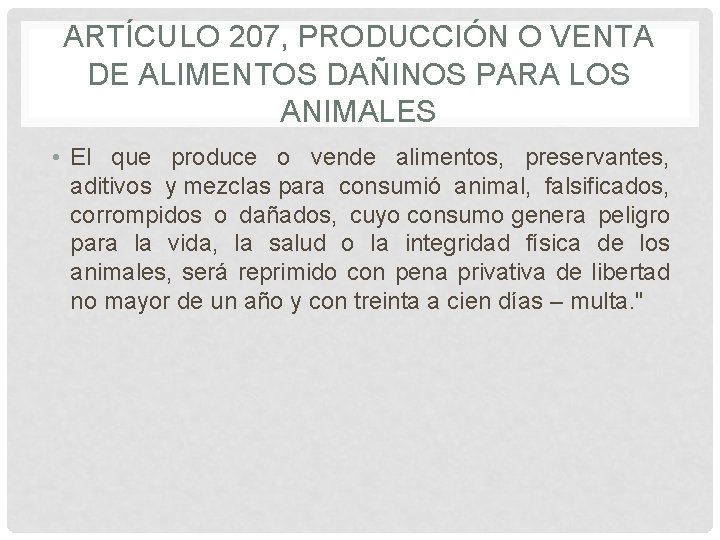 ARTÍCULO 207, PRODUCCIÓN O VENTA DE ALIMENTOS DAÑINOS PARA LOS ANIMALES • El que