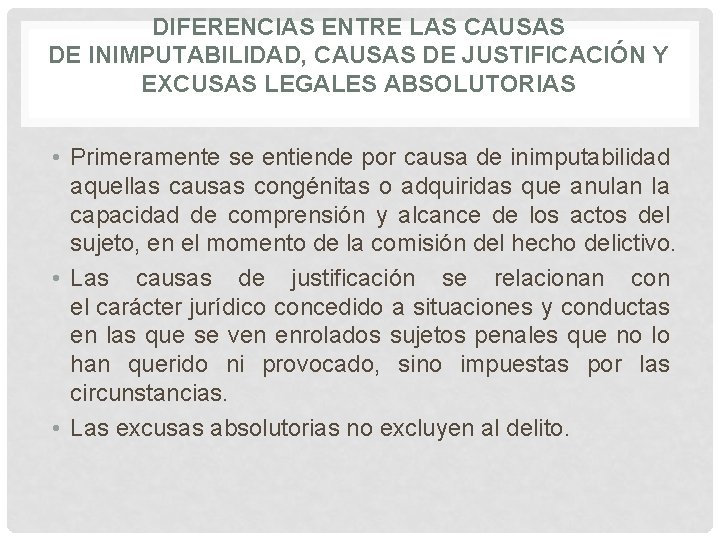 DIFERENCIAS ENTRE LAS CAUSAS DE INIMPUTABILIDAD, CAUSAS DE JUSTIFICACIÓN Y EXCUSAS LEGALES ABSOLUTORIAS •