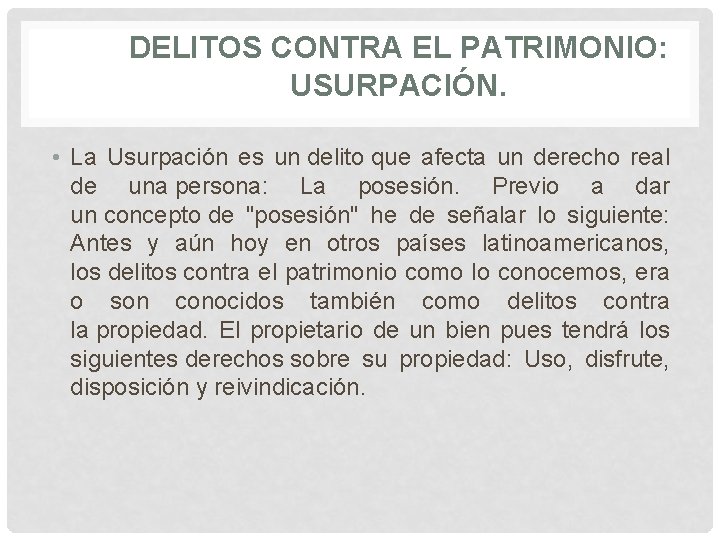 DELITOS CONTRA EL PATRIMONIO: USURPACIÓN. • La Usurpación es un delito que afecta un