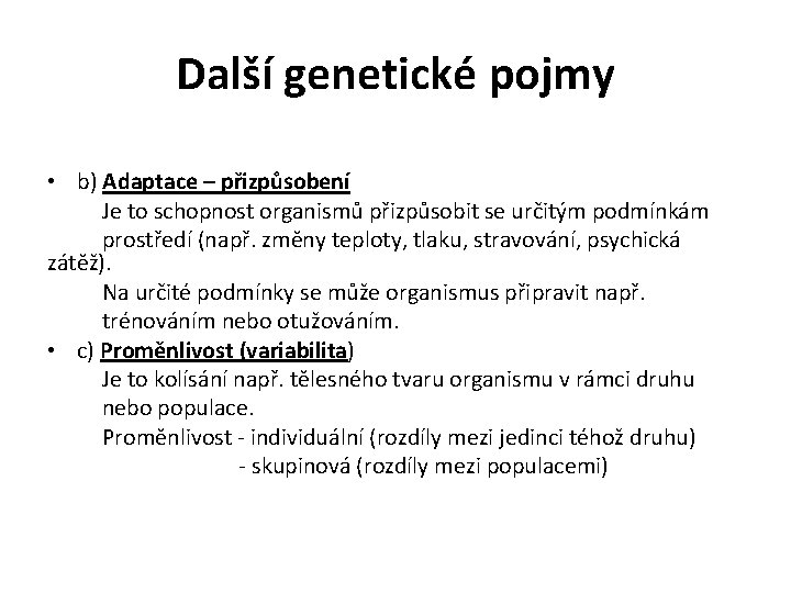 Další genetické pojmy • b) Adaptace – přizpůsobení Je to schopnost organismů přizpůsobit se