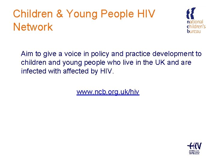 Children & Young People HIV Network Aim to give a voice in policy and