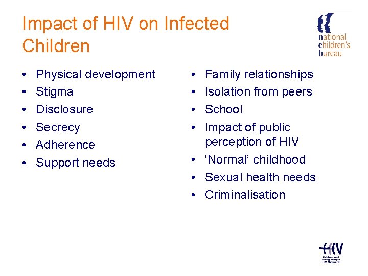 Impact of HIV on Infected Children • • • Physical development Stigma Disclosure Secrecy