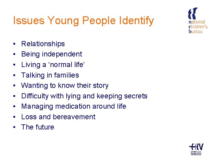Issues Young People Identify • • • Relationships Being independent Living a ‘normal life’