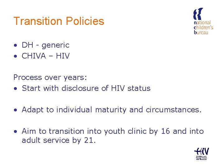 Transition Policies • DH - generic • CHIVA – HIV Process over years: •