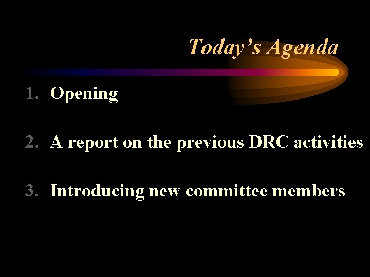 Today’s Agenda 1. Opening 2. A report on the previous DRC activities 3. Introducing