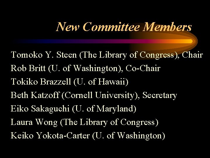 New Committee Members Tomoko Y. Steen (The Library of Congress), Chair Rob Britt (U.