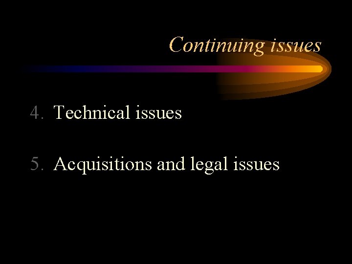 Continuing issues 4. Technical issues 5. Acquisitions and legal issues 