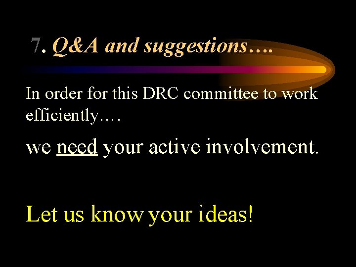 7. Q&A and suggestions…. In order for this DRC committee to work efficiently…. we