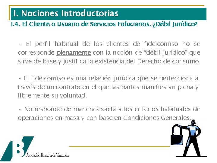 I. Nociones Introductorias I. 4. El Cliente o Usuario de Servicios Fiduciarios. ¿Débil Jurídico?
