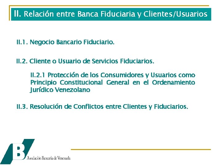 II. Relación entre Banca Fiduciaria y Clientes/Usuarios II. 1. Negocio Bancario Fiduciario. II. 2.