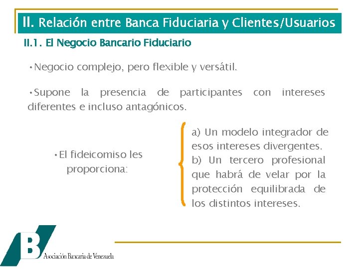 II. Relación entre Banca Fiduciaria y Clientes/Usuarios II. 1. El Negocio Bancario Fiduciario •