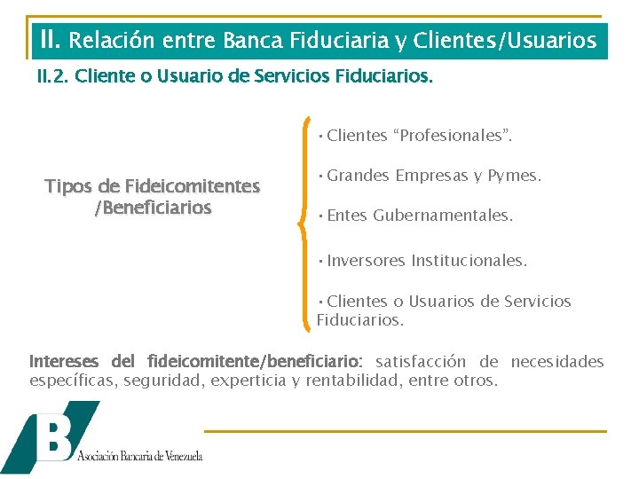 II. Relación entre Banca Fiduciaria y Clientes/Usuarios II. 2. Cliente o Usuario de Servicios