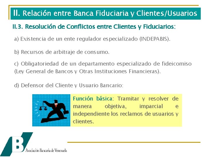 II. Relación entre Banca Fiduciaria y Clientes/Usuarios II. 3. Resolución de Conflictos entre Clientes