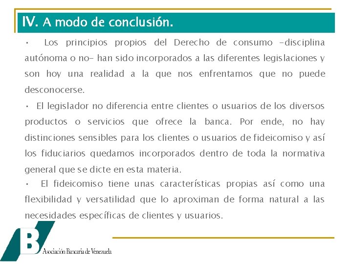 IV. A modo de conclusión. • Los principios propios del Derecho de consumo -disciplina