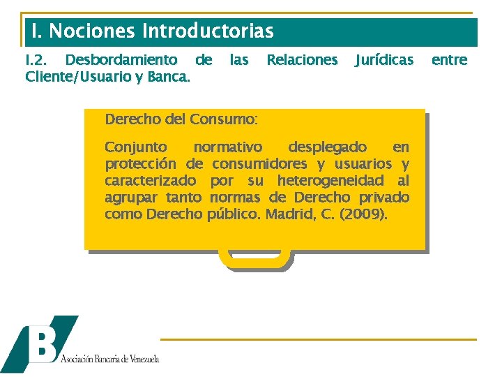 I. Nociones Introductorias I. 2. Desbordamiento de Cliente/Usuario y Banca. las Relaciones Jurídicas Derecho