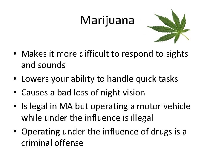 Marijuana • Makes it more difficult to respond to sights and sounds • Lowers