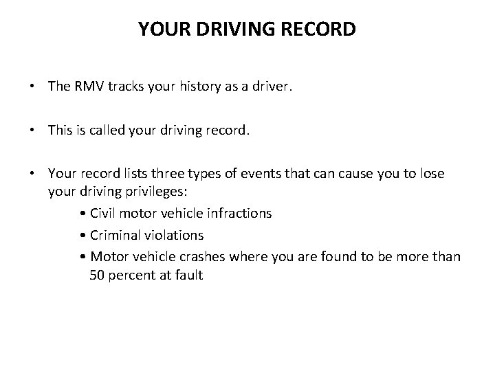 YOUR DRIVING RECORD • The RMV tracks your history as a driver. • This