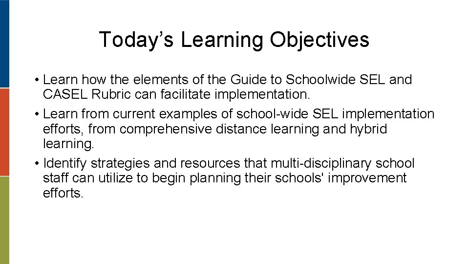 Today’s Learning Objectives • Learn how the elements of the Guide to Schoolwide SEL