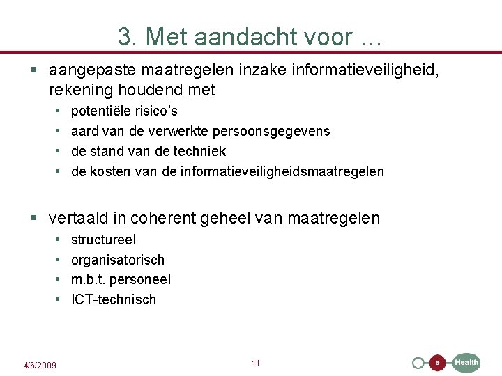 3. Met aandacht voor … § aangepaste maatregelen inzake informatieveiligheid, rekening houdend met •