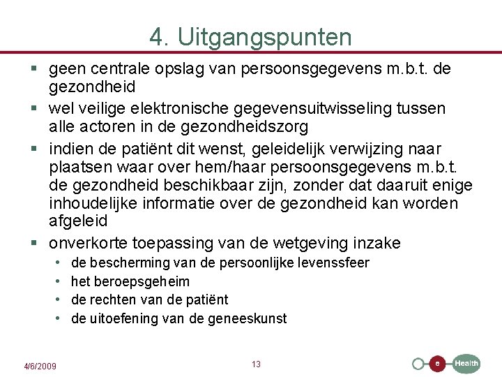 4. Uitgangspunten § geen centrale opslag van persoonsgegevens m. b. t. de gezondheid §