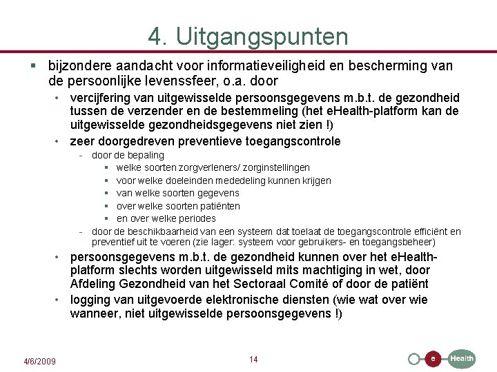 4. Uitgangspunten § bijzondere aandacht voor informatieveiligheid en bescherming van de persoonlijke levenssfeer, o.