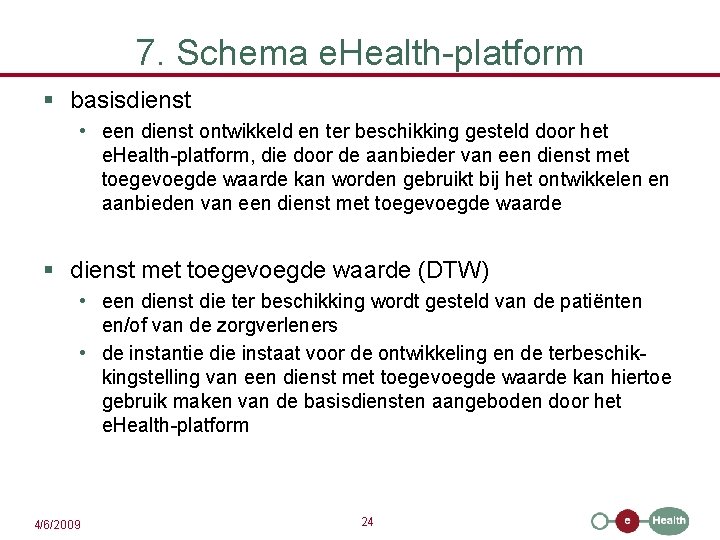 7. Schema e. Health-platform § basisdienst • een dienst ontwikkeld en ter beschikking gesteld