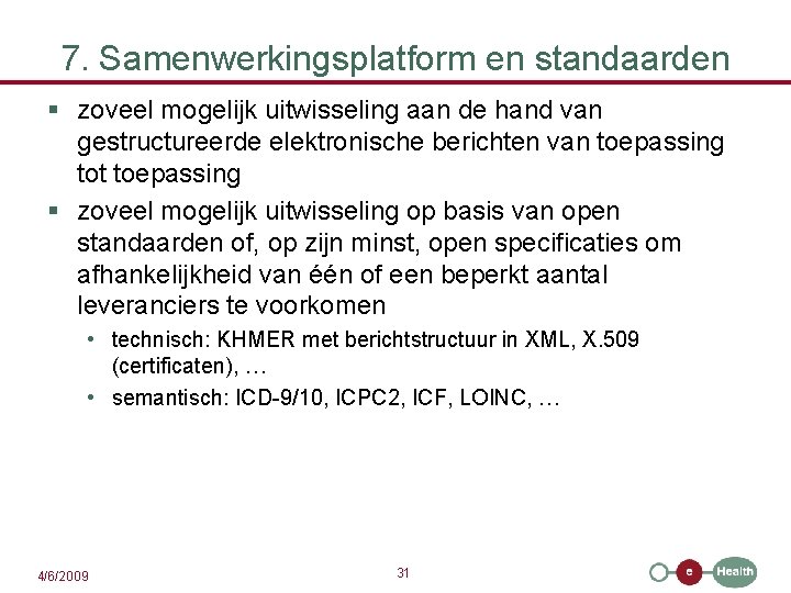 7. Samenwerkingsplatform en standaarden § zoveel mogelijk uitwisseling aan de hand van gestructureerde elektronische