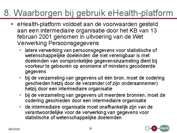 8. Waarborgen bij gebruik e. Health-platform § e. Health-platform voldoet aan de voorwaarden gesteld