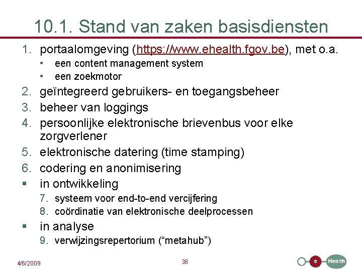 10. 1. Stand van zaken basisdiensten 1. portaalomgeving (https: //www. ehealth. fgov. be), met