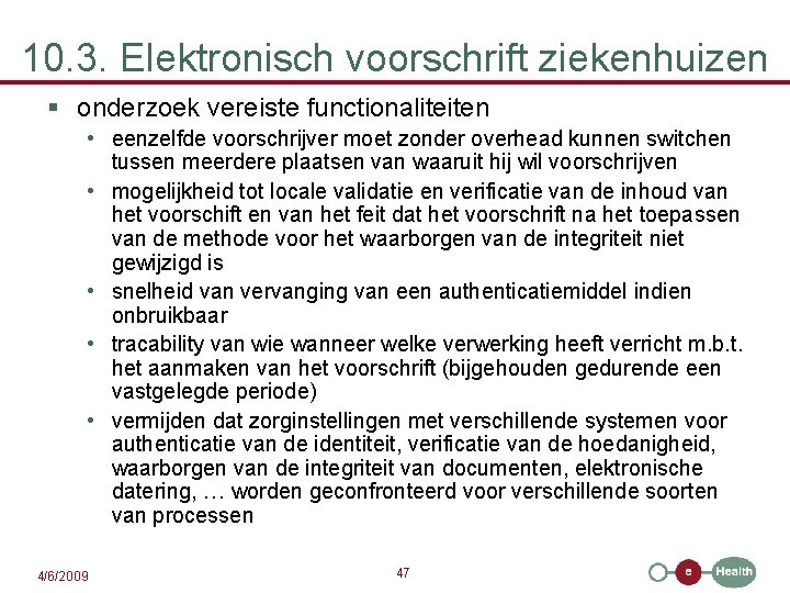 10. 3. Elektronisch voorschrift ziekenhuizen § onderzoek vereiste functionaliteiten • eenzelfde voorschrijver moet zonder