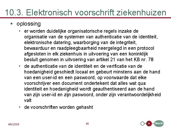 10. 3. Elektronisch voorschrift ziekenhuizen § oplossing • er worden duidelijke organisatorische regels inzake