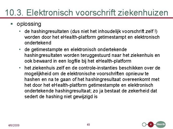 10. 3. Elektronisch voorschrift ziekenhuizen § oplossing • de hashingresultaten (dus niet het inhoudelijk