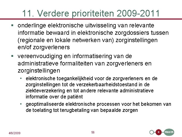 11. Verdere prioriteiten 2009 -2011 § onderlinge elektronische uitwisseling van relevante informatie bewaard in