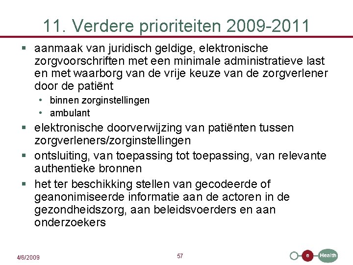 11. Verdere prioriteiten 2009 -2011 § aanmaak van juridisch geldige, elektronische zorgvoorschriften met een