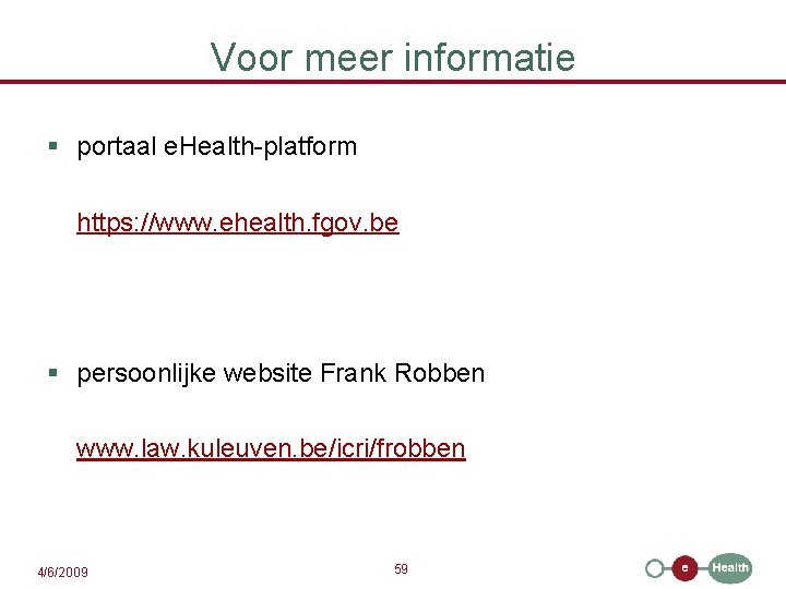 Voor meer informatie § portaal e. Health-platform https: //www. ehealth. fgov. be § persoonlijke