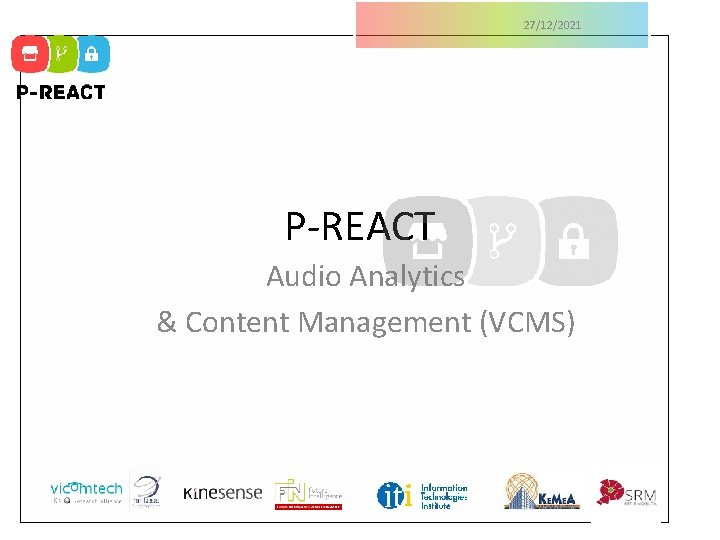 27/12/2021 P-REACT Audio Analytics & Content Management (VCMS) 