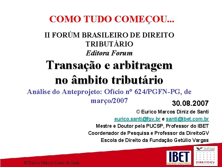 COMO TUDO COMEÇOU. . . II FORÚM BRASILEIRO DE DIREITO TRIBUTÁRIO Editora Forum Transação