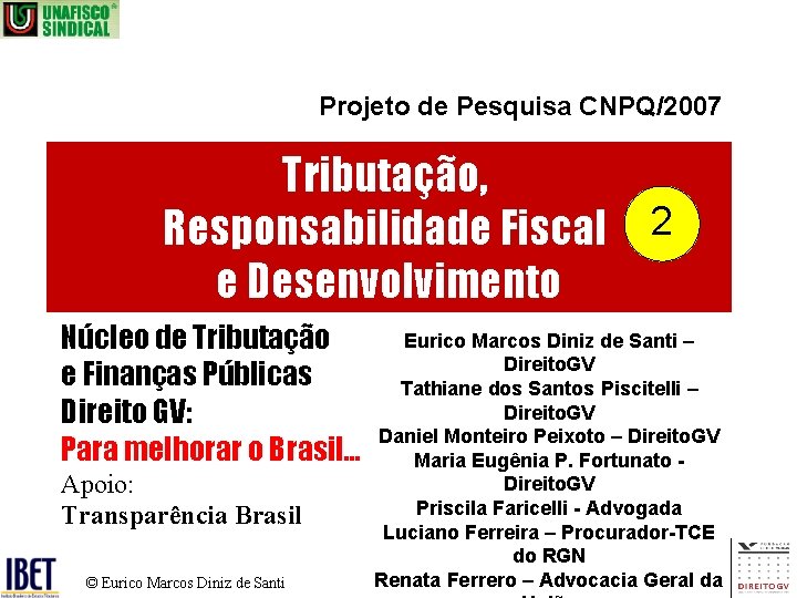 Projeto de Pesquisa CNPQ/2007 Tributação, Responsabilidade Fiscal e Desenvolvimento Núcleo de Tributação e Finanças